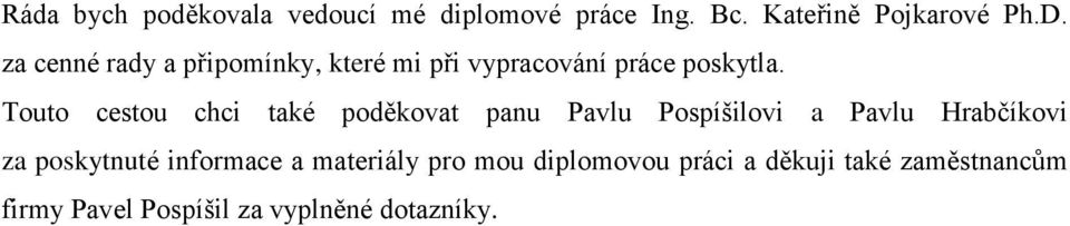 Touto cestou chci také poděkovat panu Pavlu Pospíšilovi a Pavlu Hrabčíkovi za poskytnuté