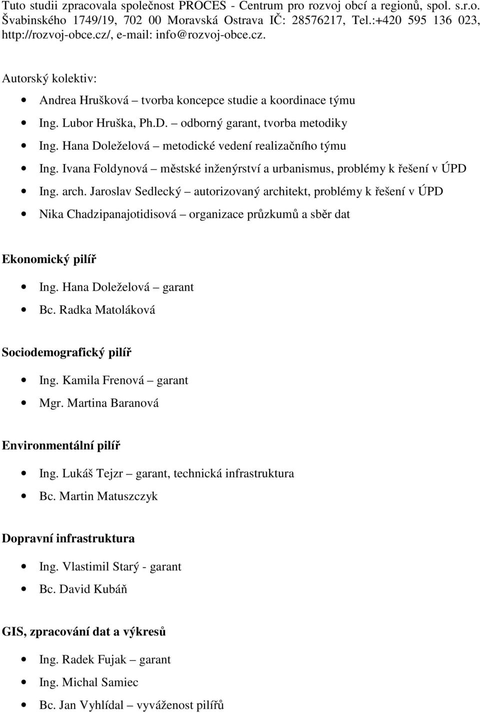 Hana Doleželová metodické vedení realizačního týmu Ing. Ivana Foldynová městské inženýrství a urbanismus, problémy k řešení v ÚPD Ing. arch.