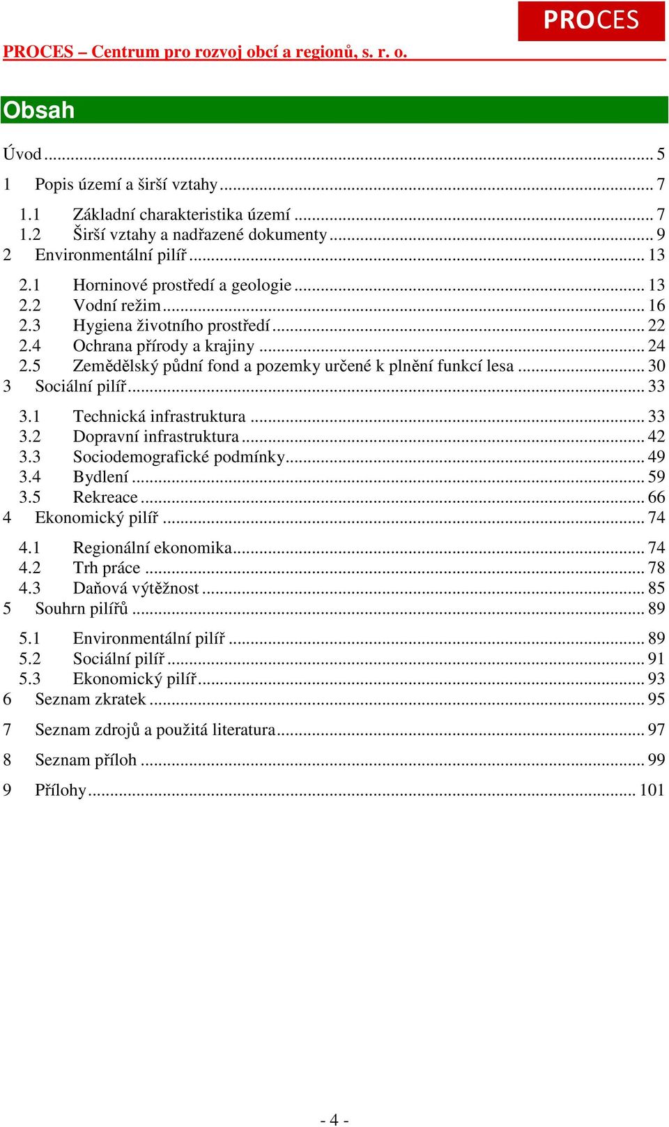 5 Zemědělský půdní fond a pozemky určené k plnění funkcí lesa... 30 3 Sociální pilíř... 33 3.1 Technická infrastruktura... 33 3.2 Dopravní infrastruktura... 42 3.3 Sociodemografické podmínky... 49 3.