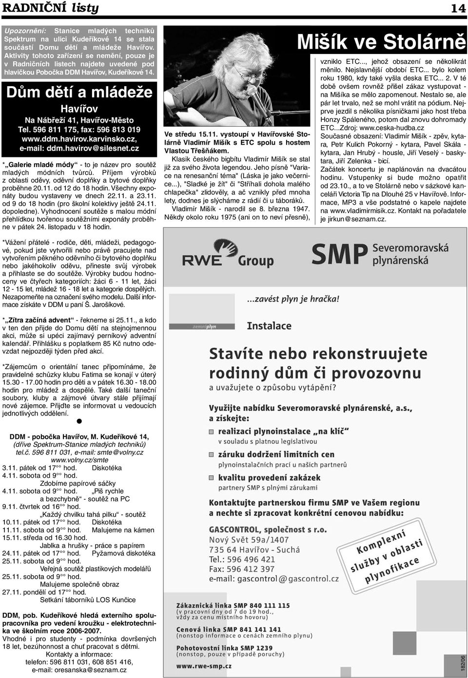 596 811 175, fax: 596 813 019 www.ddm.havirov.karvinsko.cz, e-mail: ddm.havirov@silesnet.cz * Galerie mladé módy - to je název pro soutěž mladých módních tvůrců.