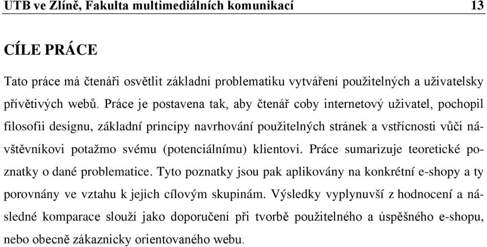 potažmo svému (potenciálnímu) klientovi. Práce sumarizuje teoretické poznatky o dané problematice.