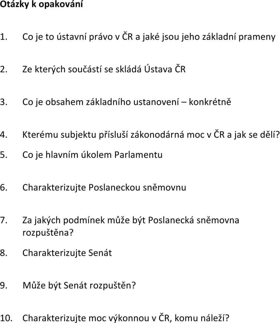 Kterému subjektu přísluší zákonodárná moc v ČR a jak se dělí? 5. Co je hlavním úkolem Parlamentu 6.