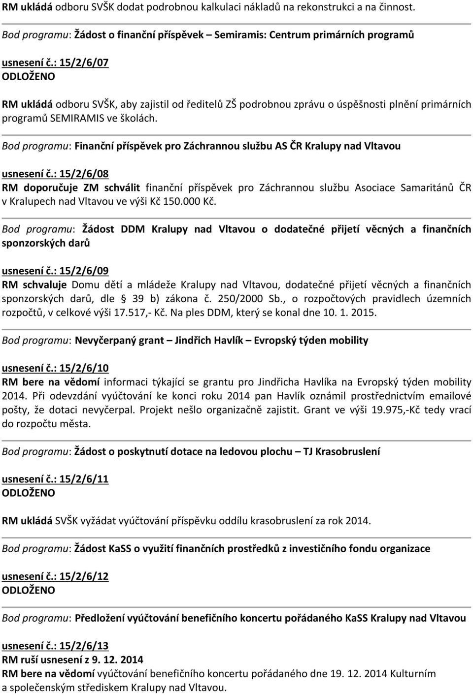 Bod programu: Finanční příspěvek pro Záchrannou službu AS ČR Kralupy nad Vltavou usnesení č.