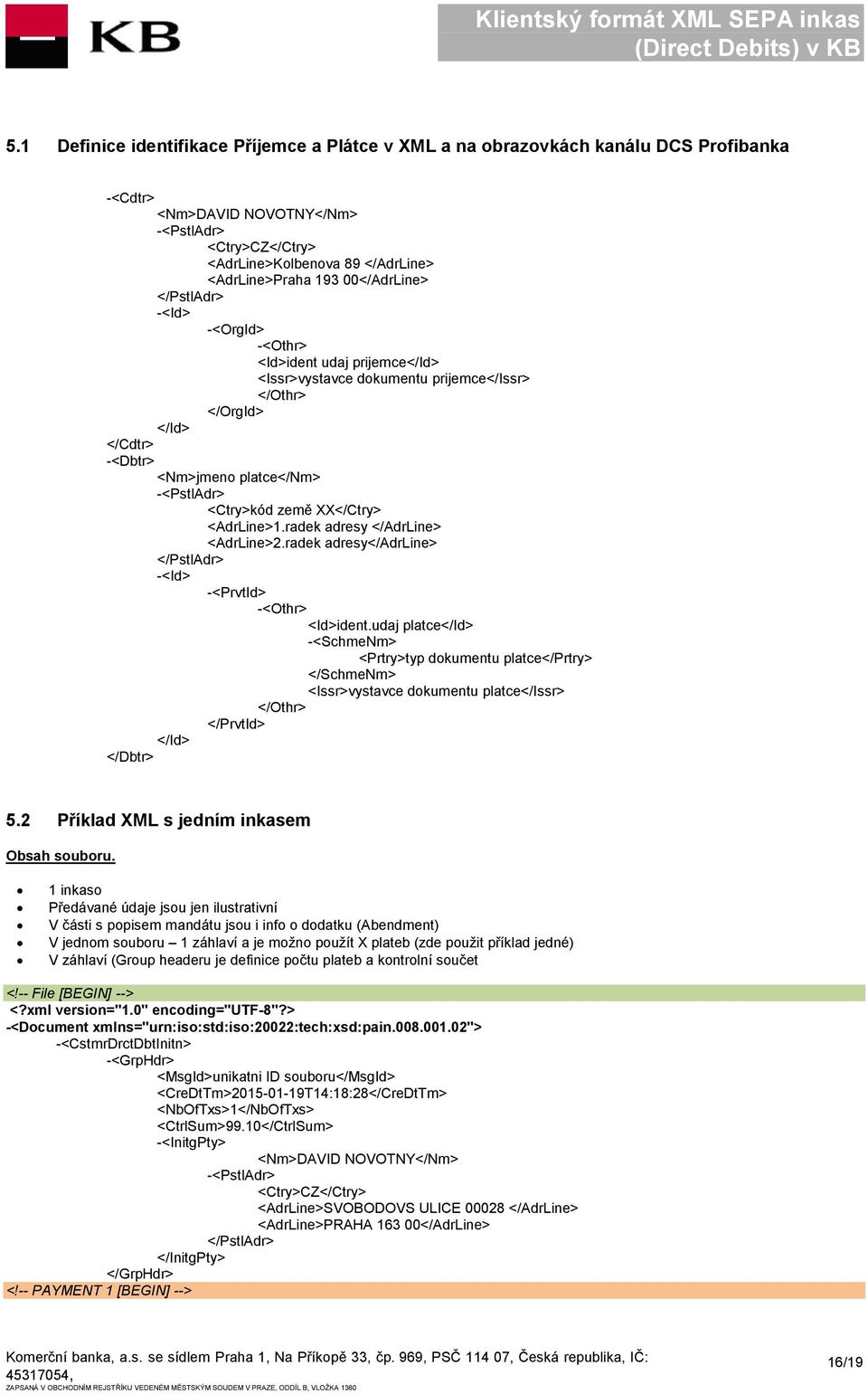 <AdrLine>1.radek adresy </AdrLine> <AdrLine>2.radek adresy</adrline> </PstlAdr> -<PrvtId> -<Othr> <Id>ident.