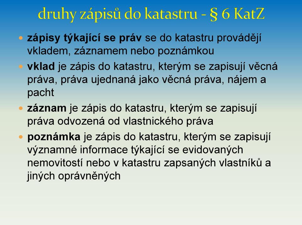 katastru, kterým se zapisují práva odvozená od vlastnického práva poznámka je zápis do katastru, kterým se