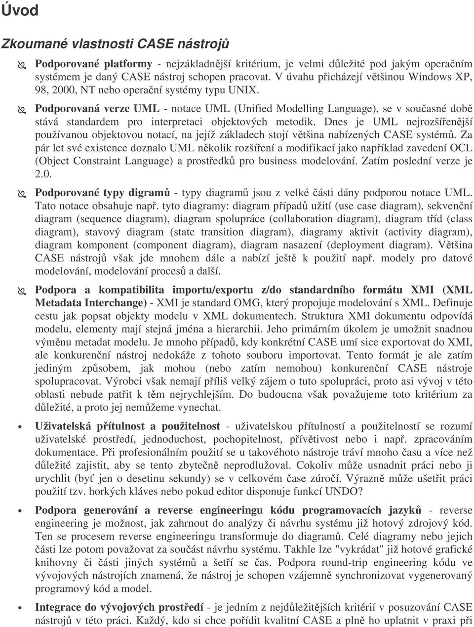 Podporovaná verze UML - notace UML (Unified Modelling Language), se v současné době stává standardem pro interpretaci objektových metodik.