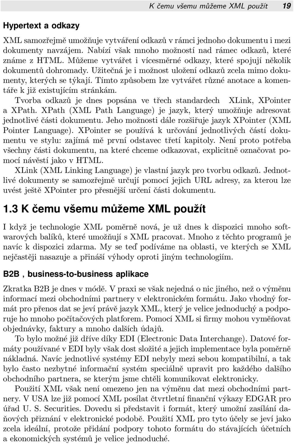 užitečnájeimožnostuloženíodkazůzcelamimodoku menty,kterýchsetýkají.tímtozpůsobemlzevytvářetrůznéanotaceakomen táře k již existujícím stránkám.