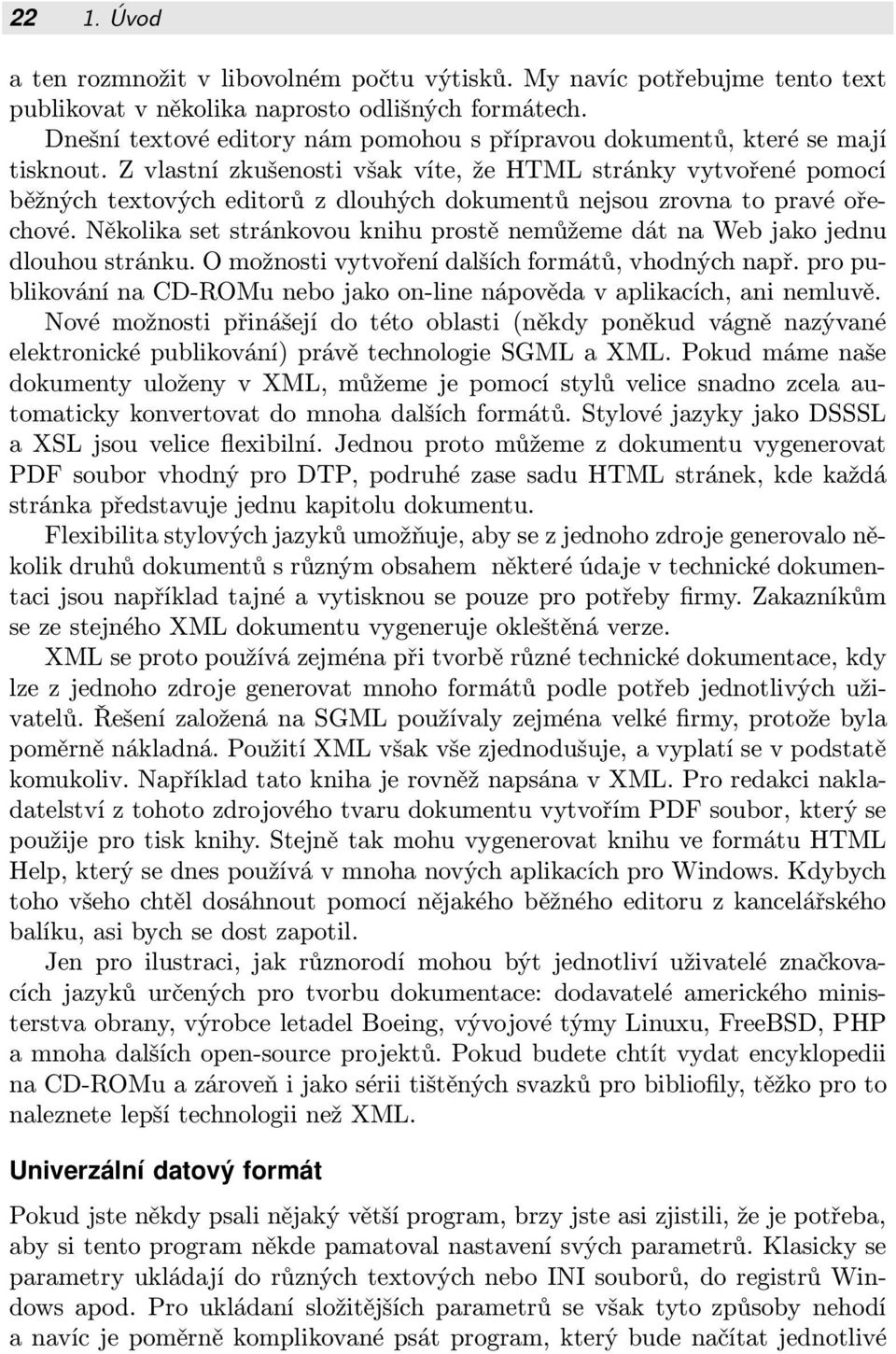 Z vlastní zkušenosti však víte, že HTML stránky vytvořené pomocí běžnýchtextovýcheditorůzdlouhýchdokumentůnejsouzrovnatopravéoře chové.