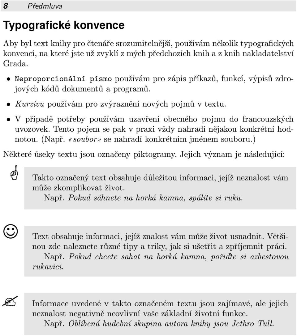 V případě potřeby používám uzavření obecného pojmu do francouzských uvozovek.tentopojemsepakvpraxivždynahradínějakoukonkrétníhod notou.(např.«soubor» se nahradí konkrétním jménem souboru.