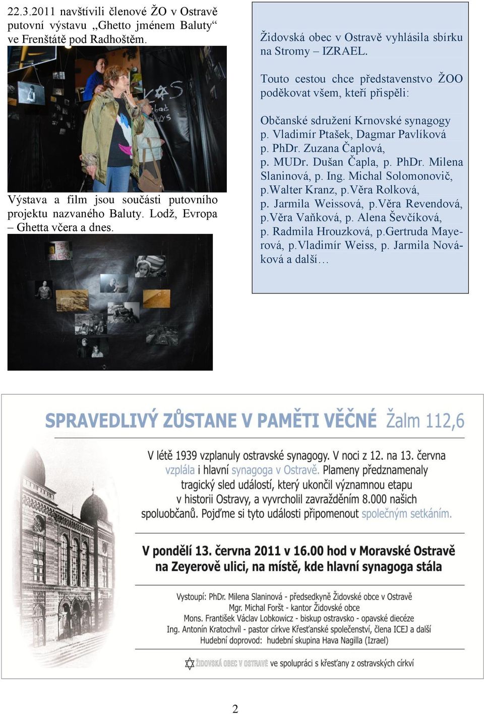 Občanské sdruţení Krnovské synagogy p. Vladimír Ptašek, Dagmar Pavlíková p. PhDr. Zuzana Čaplová, p. MUDr. Dušan Čapla, p. PhDr. Milena Slaninová, p. Ing. Michal Solomonovič, p.