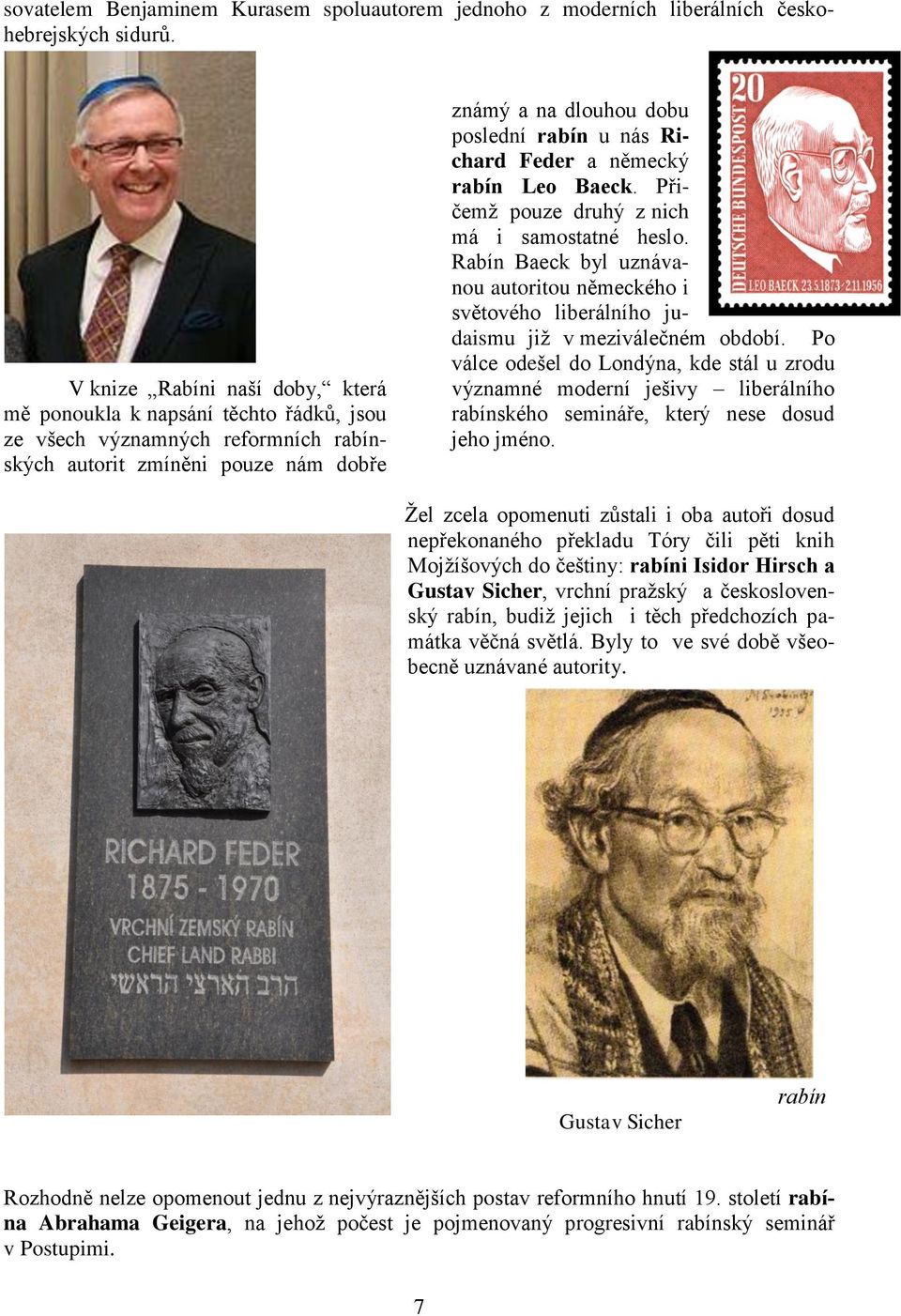 Feder a německý rabín Leo Baeck. Přičemţ pouze druhý z nich má i samostatné heslo. Rabín Baeck byl uznávanou autoritou německého i světového liberálního judaismu jiţ v meziválečném období.