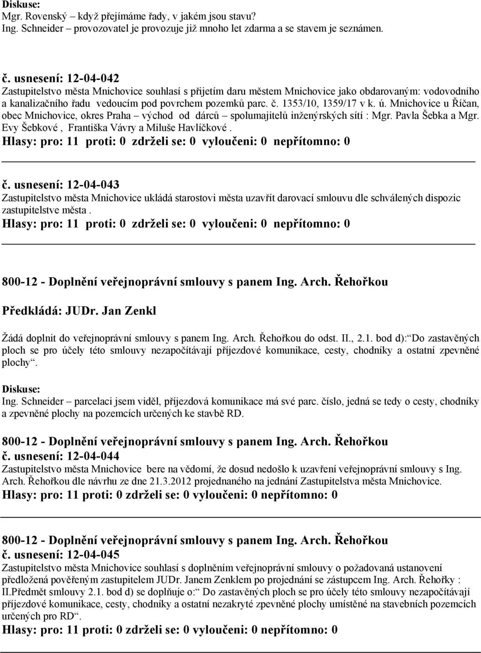 1353/10, 1359/17 v k. ú. Mnichovice u Říčan, obec Mnichovice, okres Praha východ od dárců spolumajitelů inženýrských sítí : Mgr. Pavla Šebka a Mgr. Evy Šebkové, Františka Vávry a Miluše Havlíčkové. č.