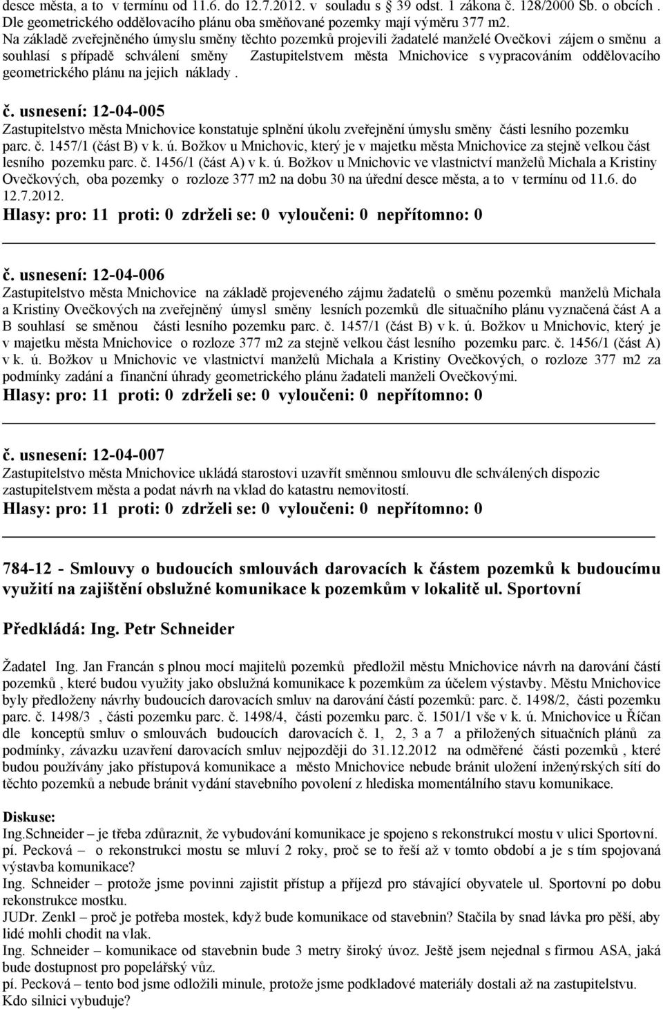 geometrického plánu na jejich náklady. č. usnesení: 12-04-005 Zastupitelstvo města Mnichovice konstatuje splnění úk