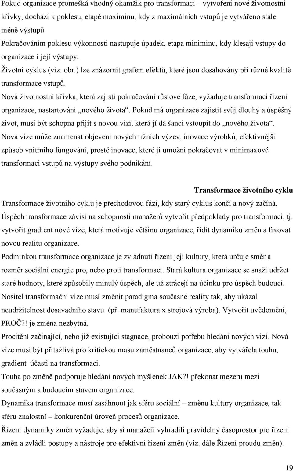 ) lze znázornit grafem efektů, které jsou dosahovány při různé kvalitě transformace vstupů.