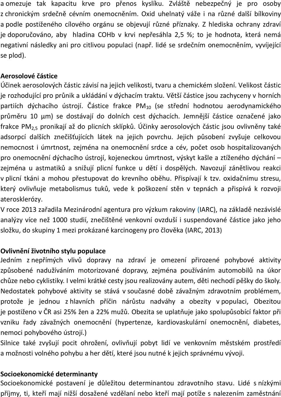 Z hlediska ochrany zdraví je doporučováno, aby hladina COHb v krvi nepřesáhla 2,5 %; to je hodnota, která nemá negativní následky ani pro citlivou populaci (např.