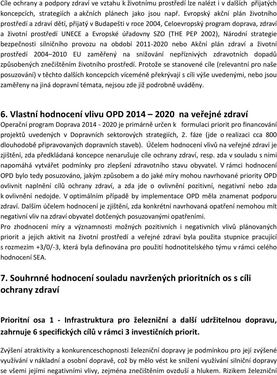 strategie bezpečnosti silničního provozu na období 2011-2020 nebo Akční plán zdraví a životní prostředí 2004 2010 EU zaměřený na snižování nepříznivých zdravotních dopadů způsobených znečištěním