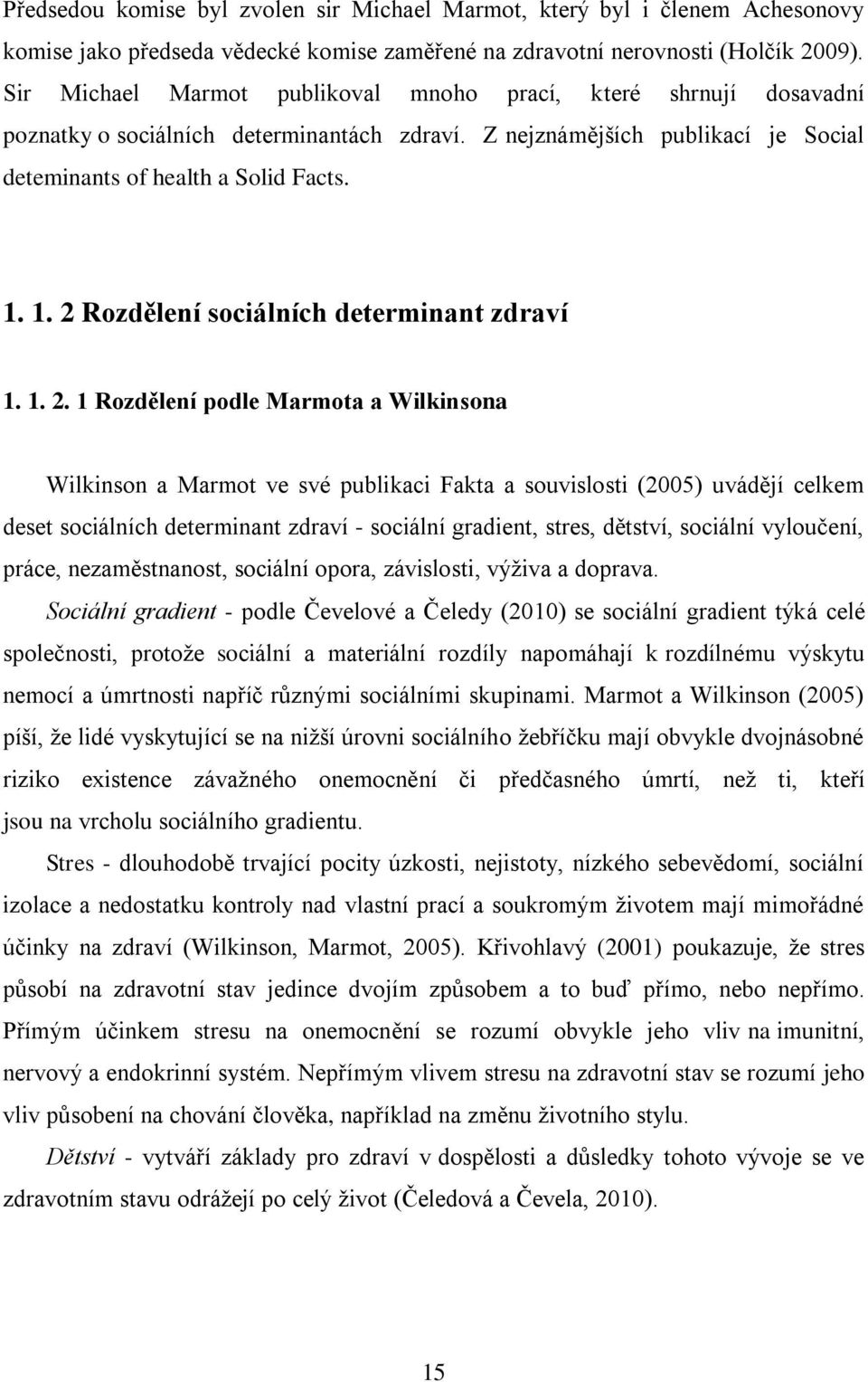 1. 2 Rozdělení sociálních determinant zdraví 1. 1. 2. 1 Rozdělení podle Marmota a Wilkinsona Wilkinson a Marmot ve své publikaci Fakta a souvislosti (2005) uvádějí celkem deset sociálních determinant