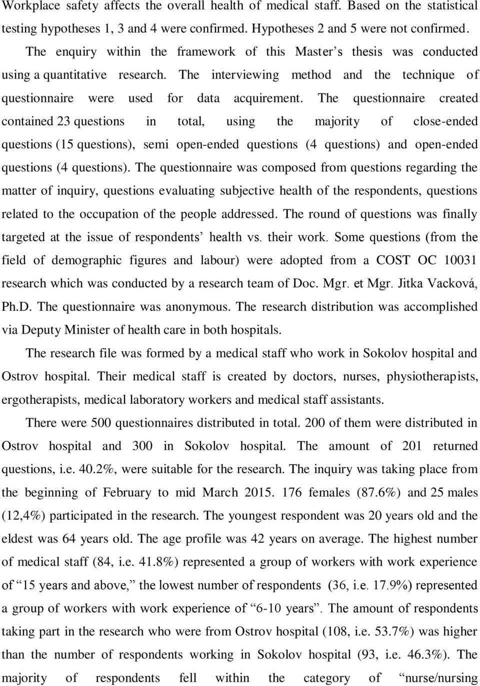 The questionnaire created contained 23 questions in total, using the majority of close-ended questions (15 questions), semi open-ended questions (4 questions) and open-ended questions (4 questions).