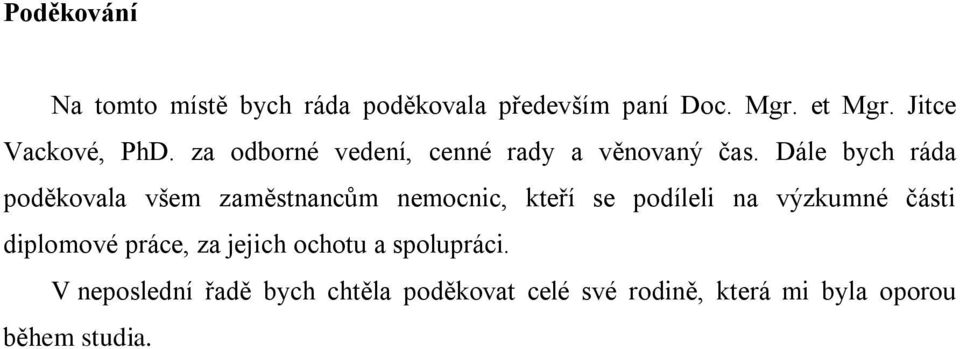 Dále bych ráda poděkovala všem zaměstnancům nemocnic, kteří se podíleli na výzkumné části