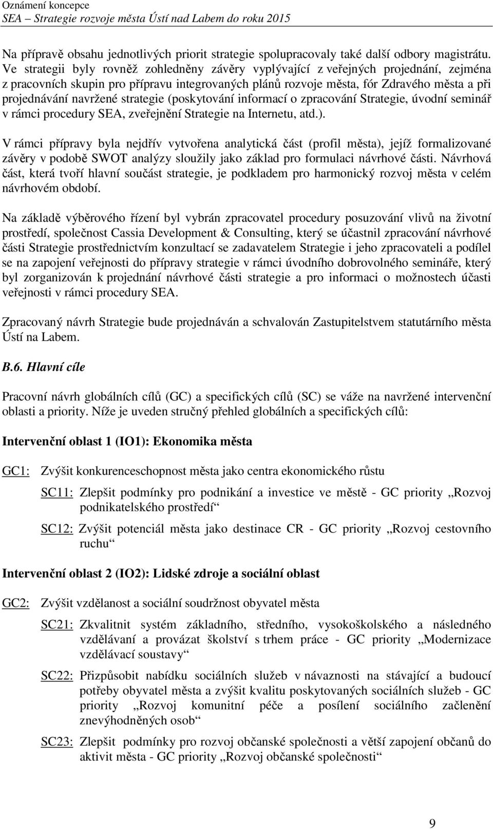 navržené strategie (poskytování informací o zpracování Strategie, úvodní seminář v rámci procedury SEA, zveřejnění Strategie na Internetu, atd.).