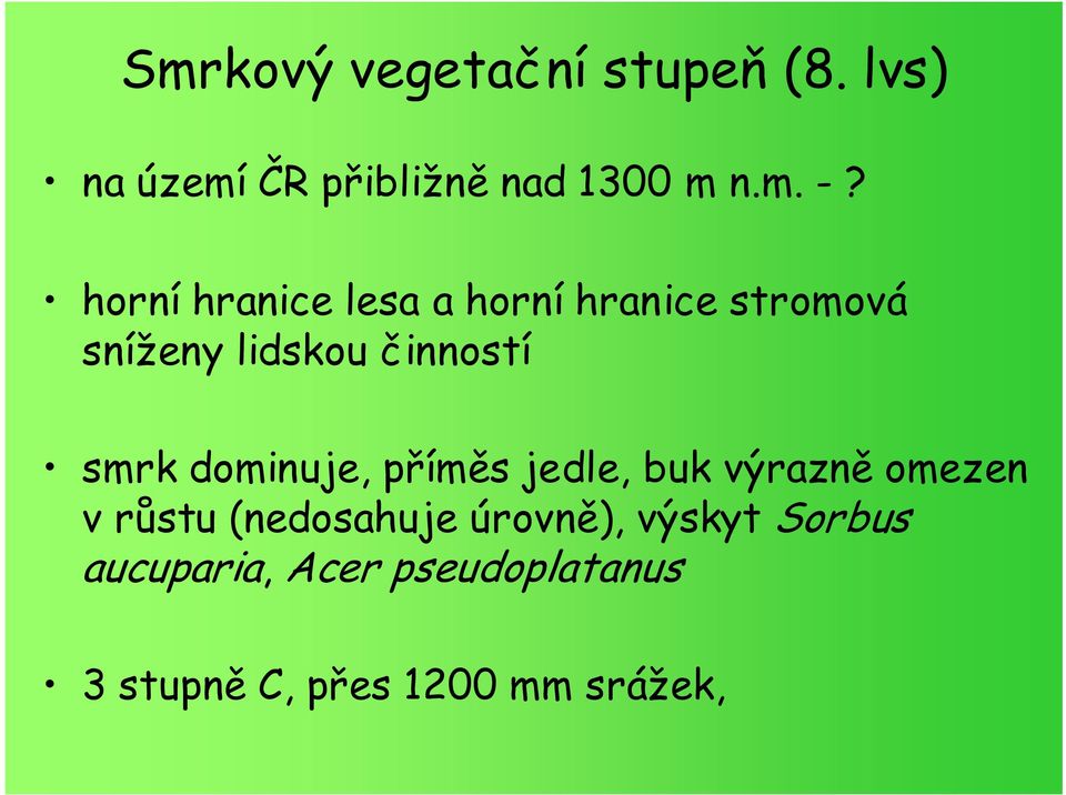 dominuje, příměs jedle, buk výrazně omezen v růstu (nedosahuje úrovně),