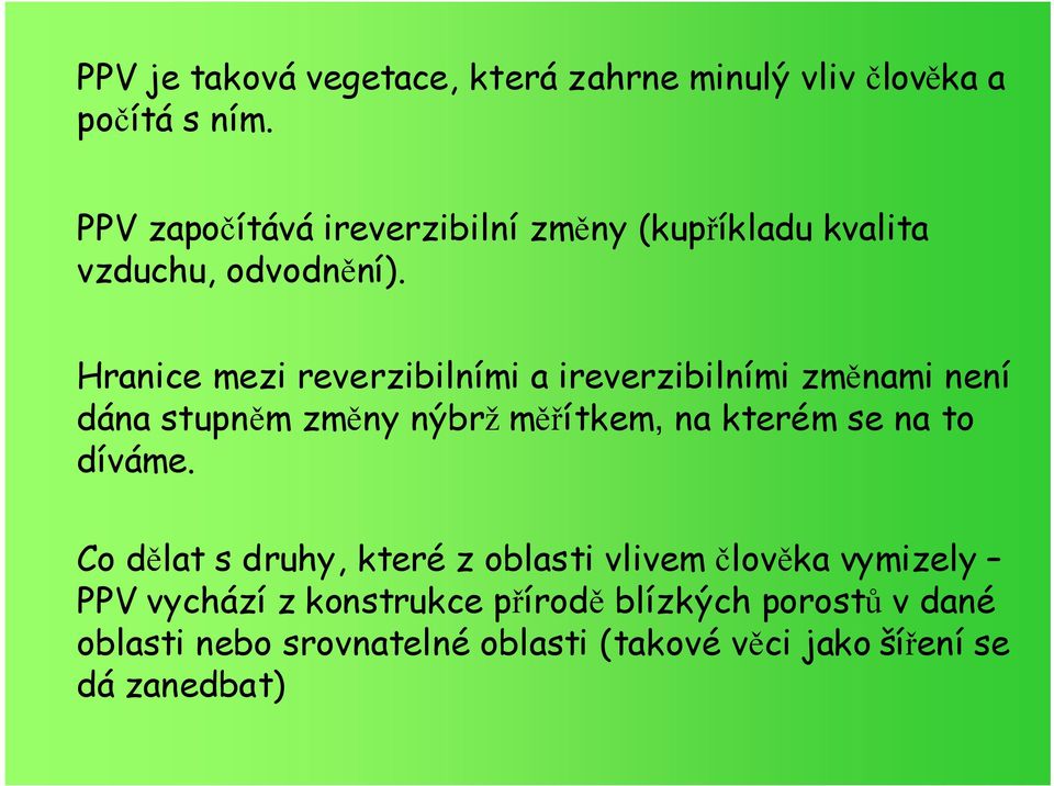 Hranice mezi reverzibilními a ireverzibilními změnami není dána stupněm změny nýbrž měřítkem, na kterém se na to