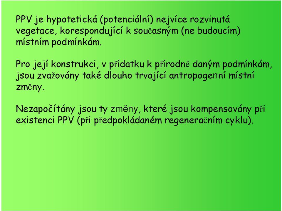 Pro její konstrukci, v přídatku k přírodně daným podmínkám, jsou zvažovány také dlouho