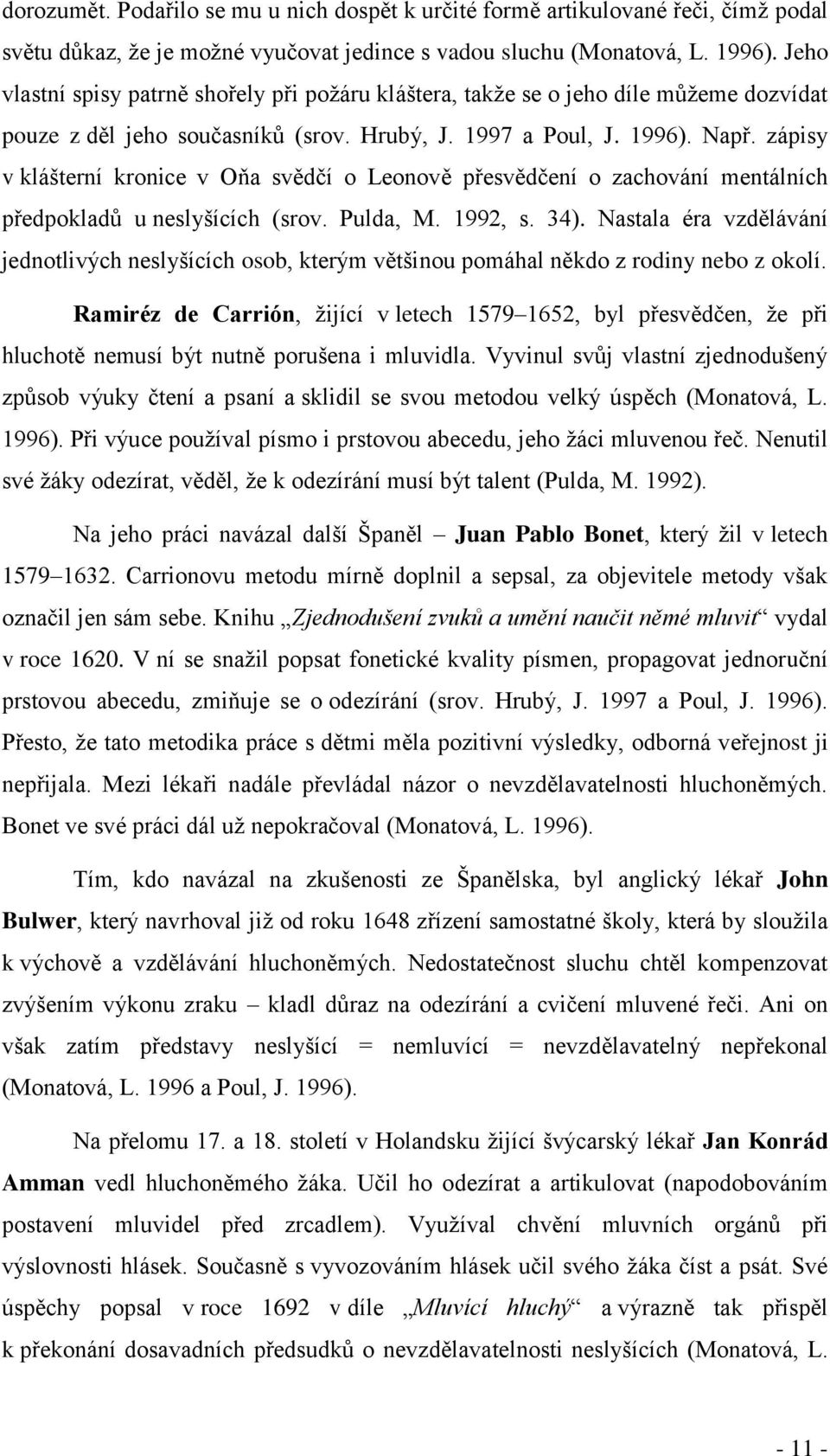 zápisy v klášterní kronice v Oňa svědčí o Leonově přesvědčení o zachování mentálních předpokladů u neslyšících (srov. Pulda, M. 1992, s. 34).