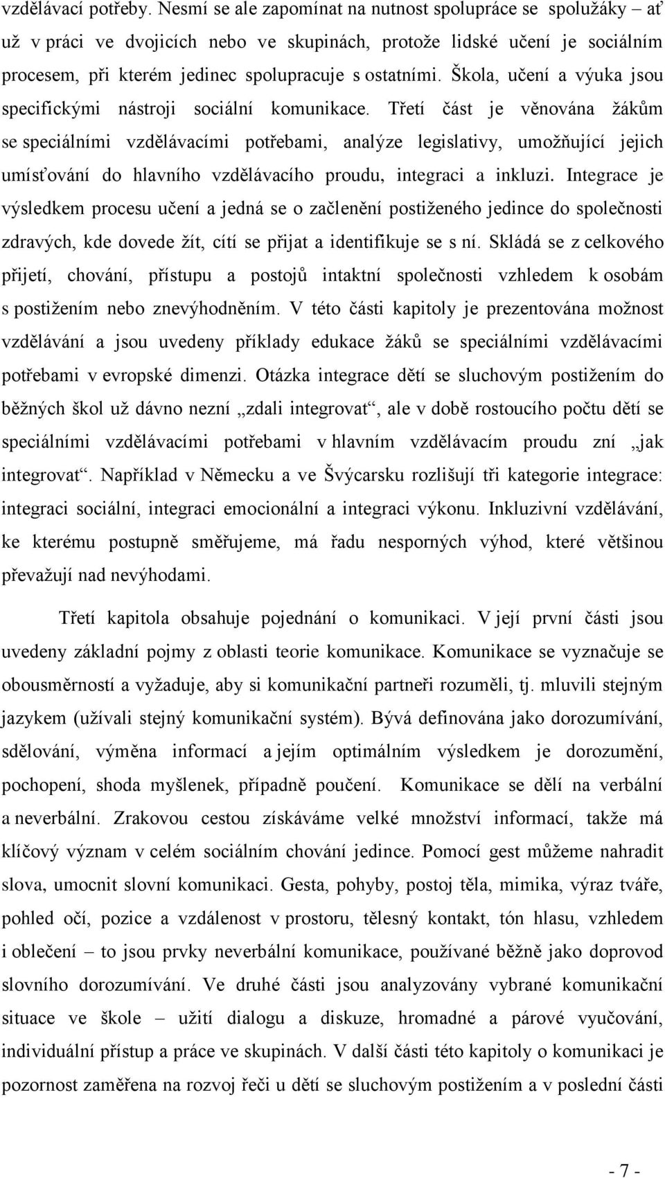 Škola, učení a výuka jsou specifickými nástroji sociální komunikace.