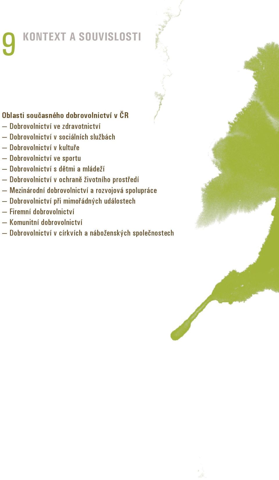 Dobrovolnictví v ochraně životního prostředí Mezinárodní dobrovolnictví a rozvojová spolupráce Dobrovolnictví při