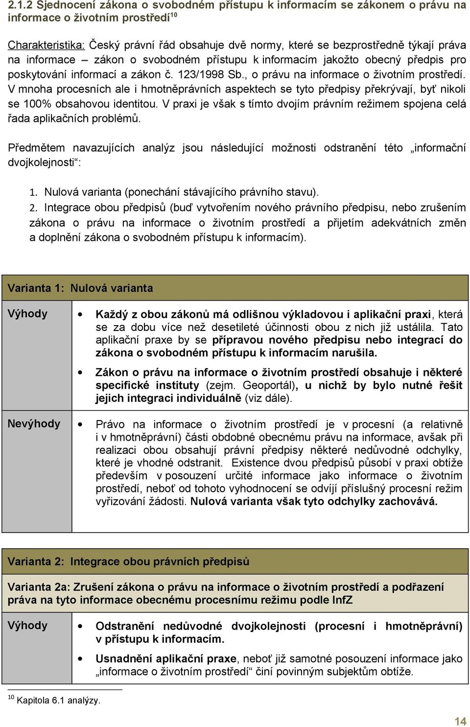 V mnoha procesních ale i hmotněprávních aspektech se tyto předpisy překrývají, byť nikoli se 100% obsahovou identitou.