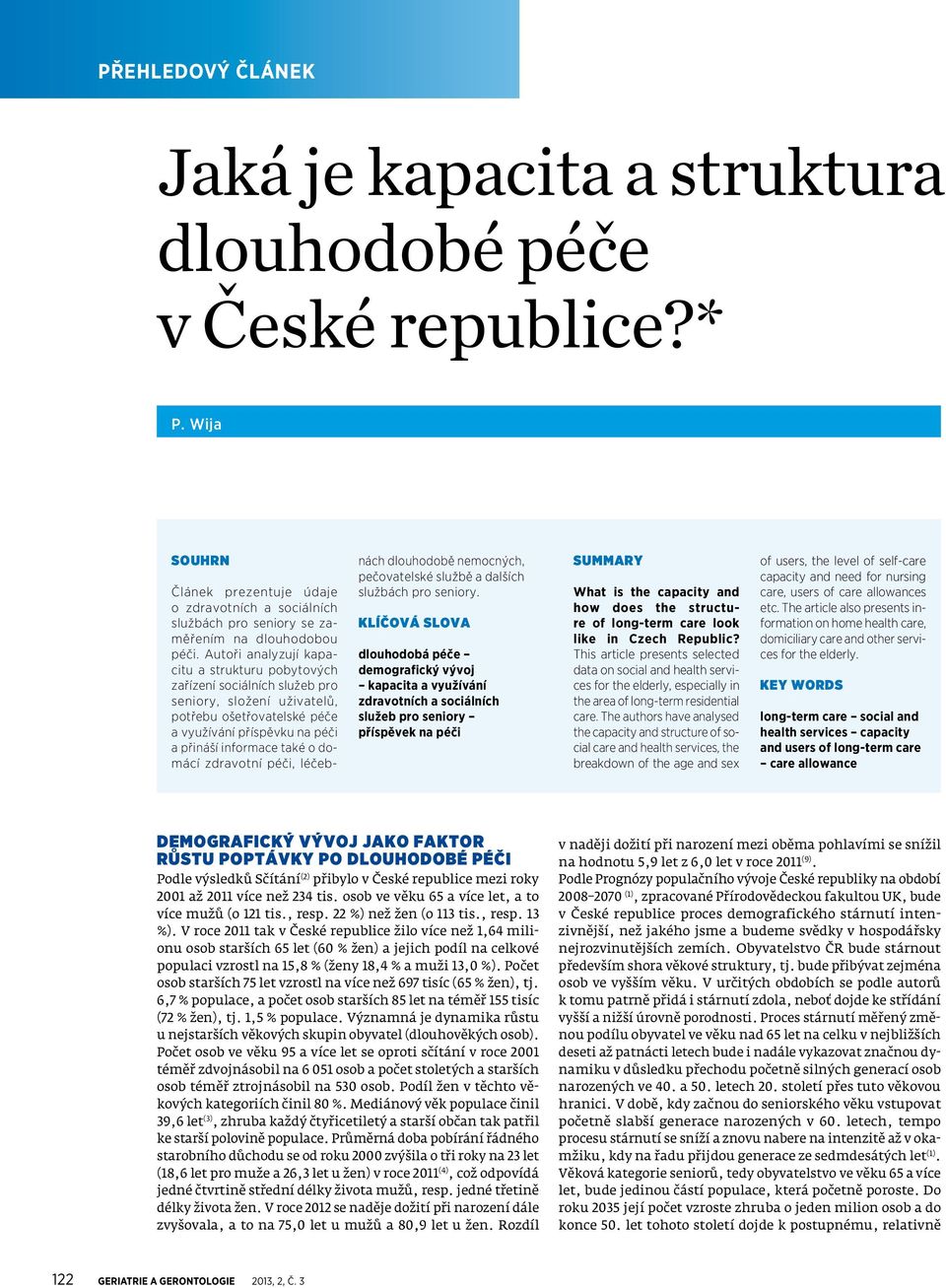 zdravotní péči, léčebnách dlouhodobě nemocných, pečovatelské službě a dalších službách pro seniory.