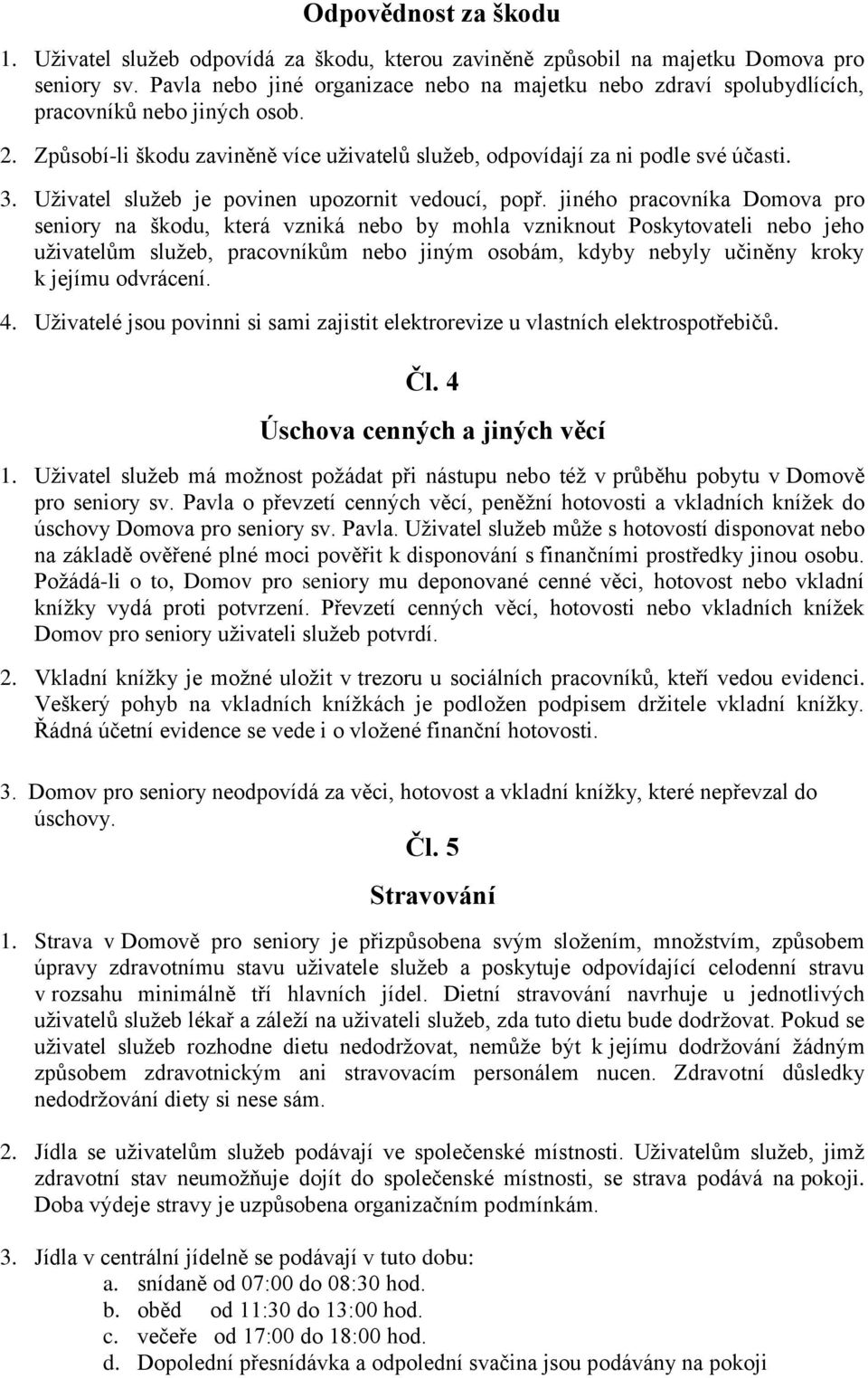 Uživatel služeb je povinen upozornit vedoucí, popř.