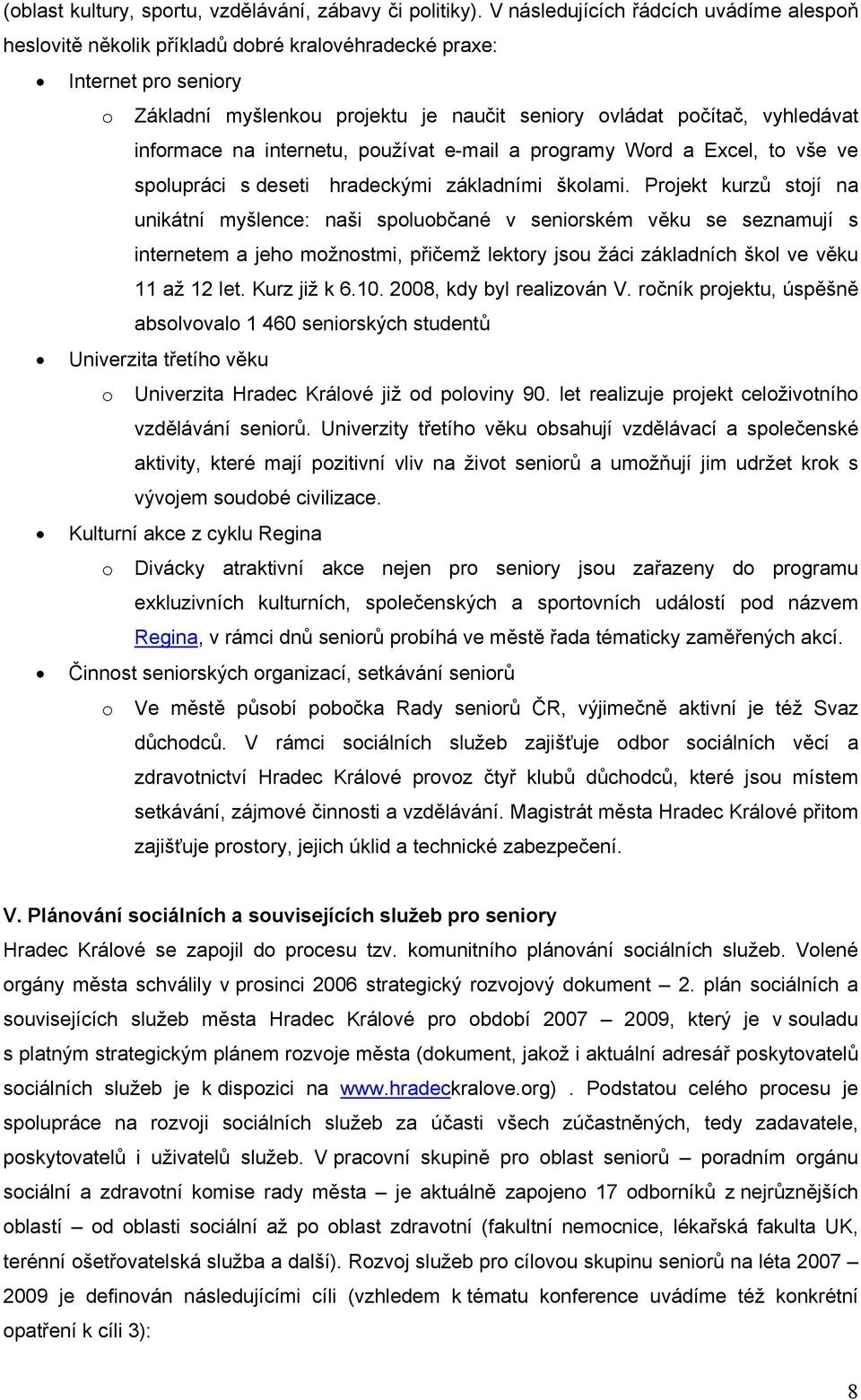 informace na internetu, používat e-mail a programy Word a Excel, to vše ve spolupráci s deseti hradeckými základními školami.