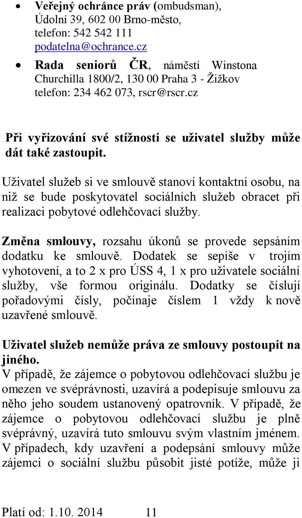 Uživatel služeb si ve smlouvě stanoví kontaktní osobu, na niž se bude poskytovatel sociálních služeb obracet při realizaci pobytové odlehčovací služby.