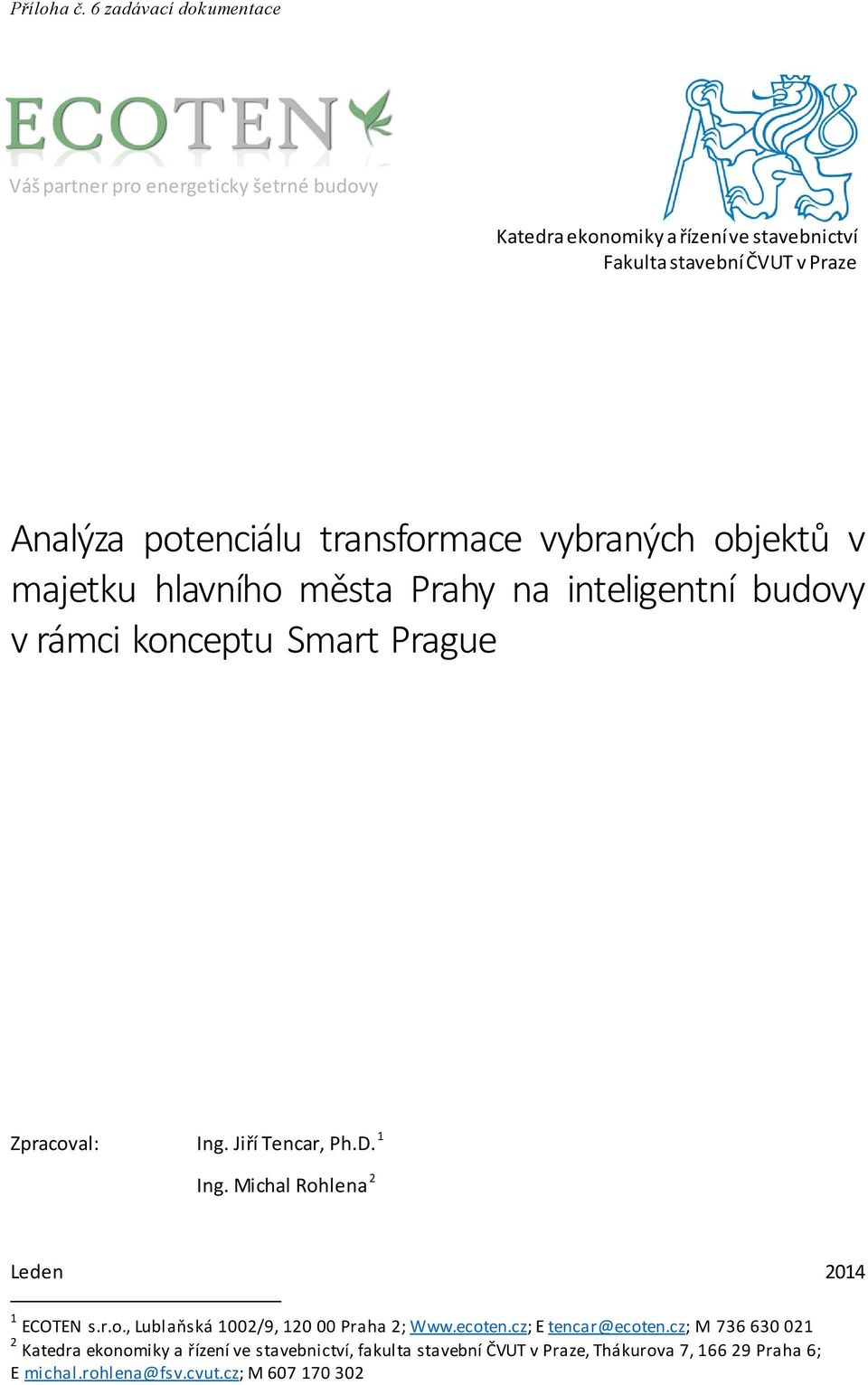 potenciálu transformace vybraných objektů v majetku hlavního města Prahy na inteligentní budovy v rámci konceptu Smart Prague Zpracoval: Ing.