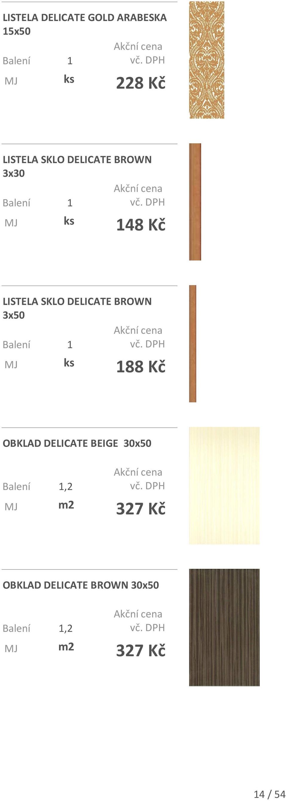 DELICATE BROWN 3x50 188 Kč OBKLAD DELICATE BEIGE