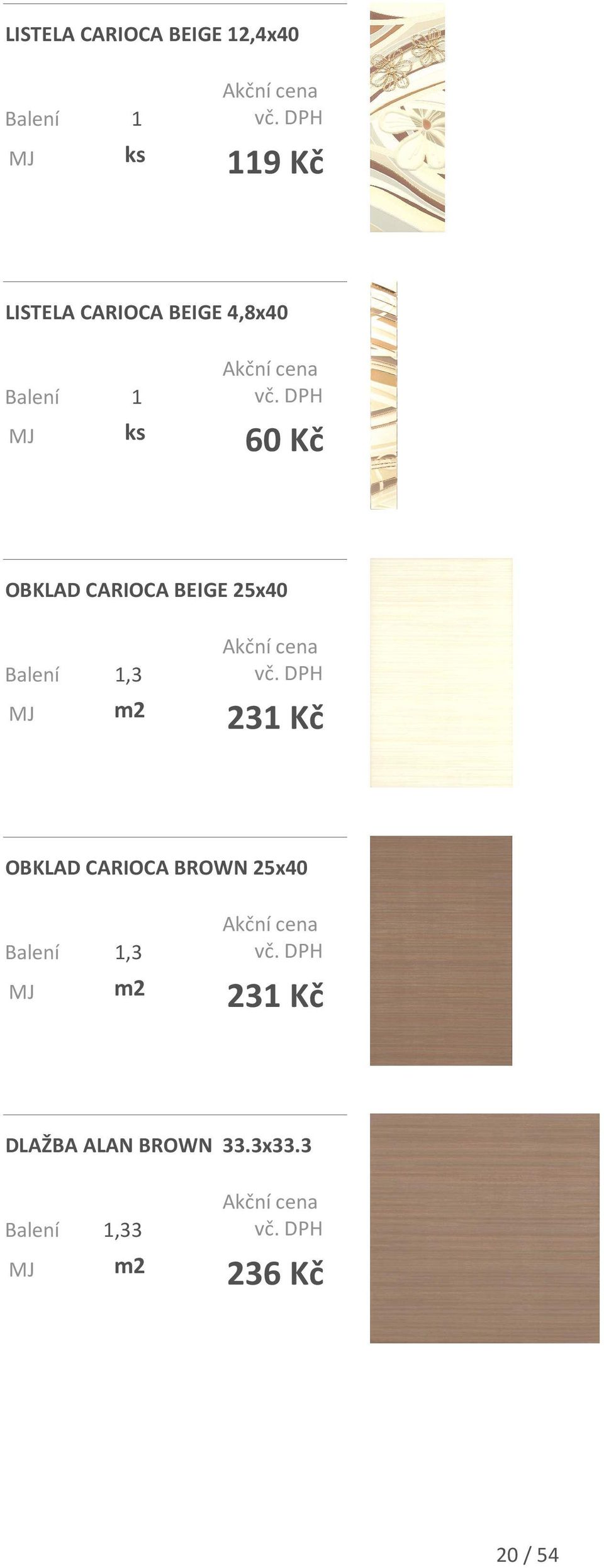 25x40,3 231 Kč OBKLAD CARIOCA BROWN 25x40,3 231