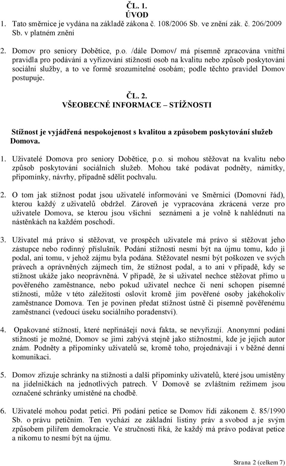 a č. 108/2006 Sb. ve znění zák. č. 206/2009 Sb. v platném znění 2. Dom