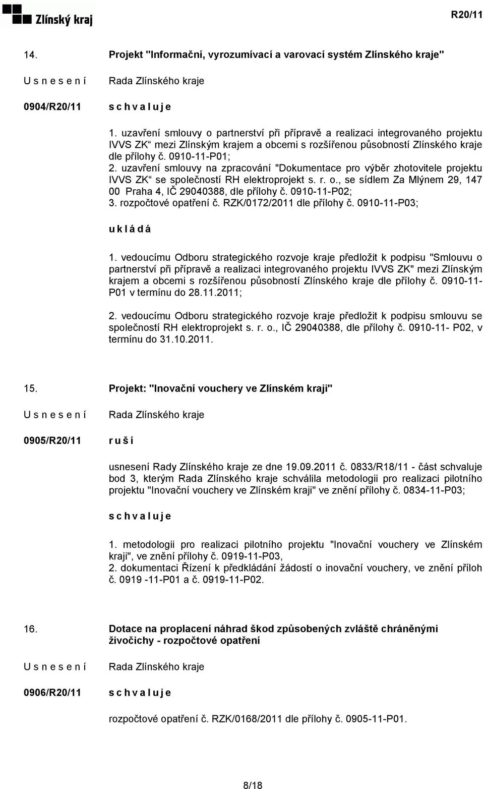 uzavření smlouvy na zpracování "Dokumentace pro výběr zhotovitele projektu IVVS ZK se společností RH elektroprojekt s. r. o., se sídlem Za Mlýnem 29, 147 00 Praha 4, IČ 29040388, dle přílohy č.