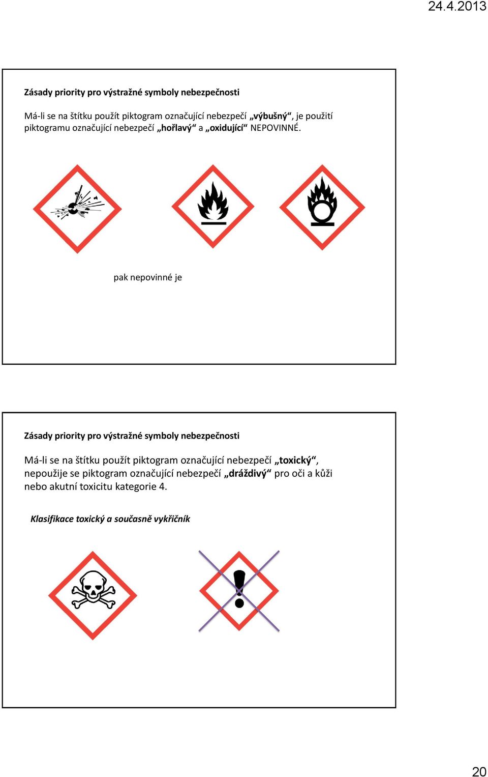 pak nepovinné je Zásady priority pro výstražné symboly nebezpečnosti Má-li se na štítku použít piktogram označující