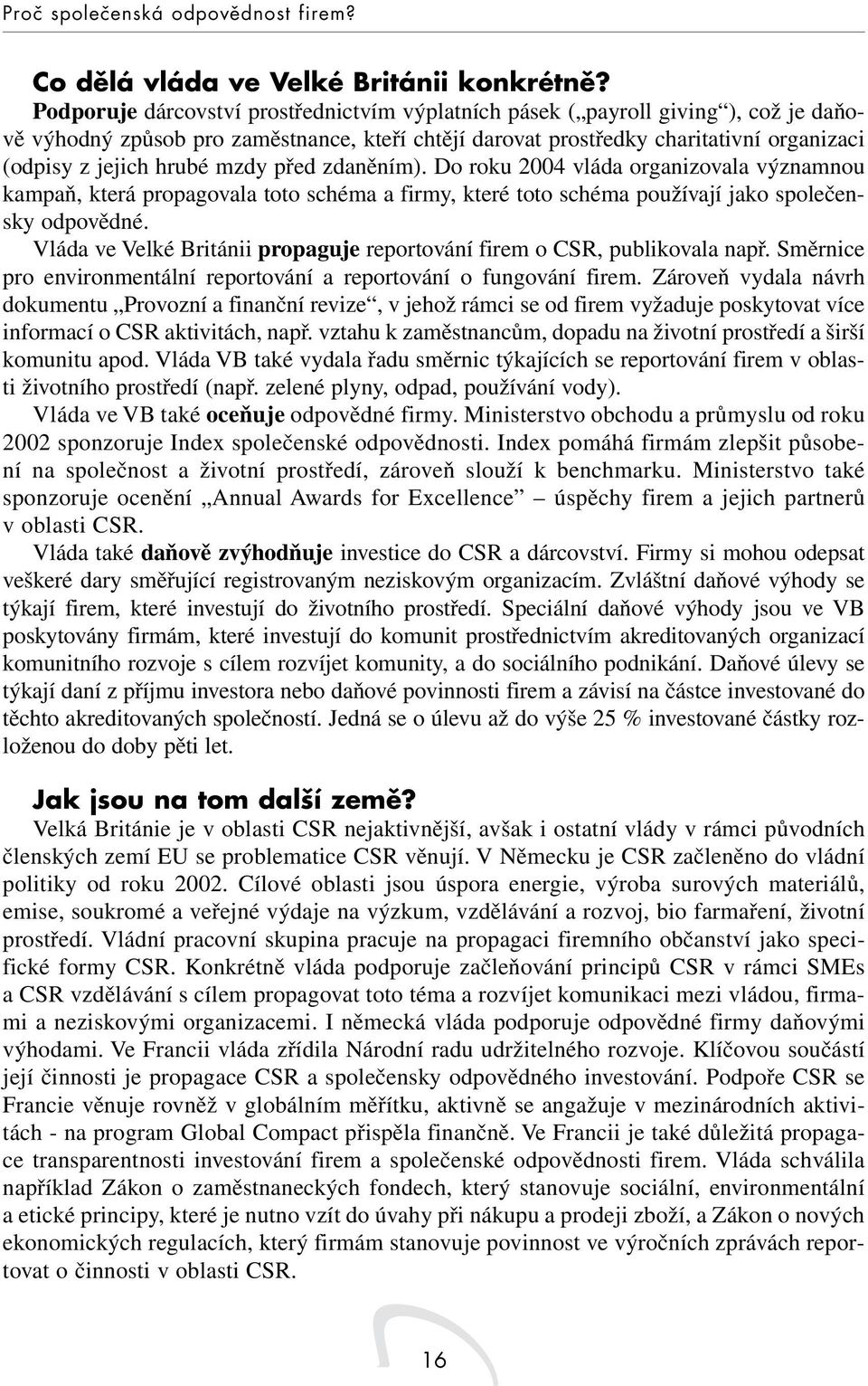 mzdy před zdaněním). Do roku 2004 vláda organizovala významnou kampaň, která propagovala toto schéma a firmy, které toto schéma používají jako společensky odpovědné.