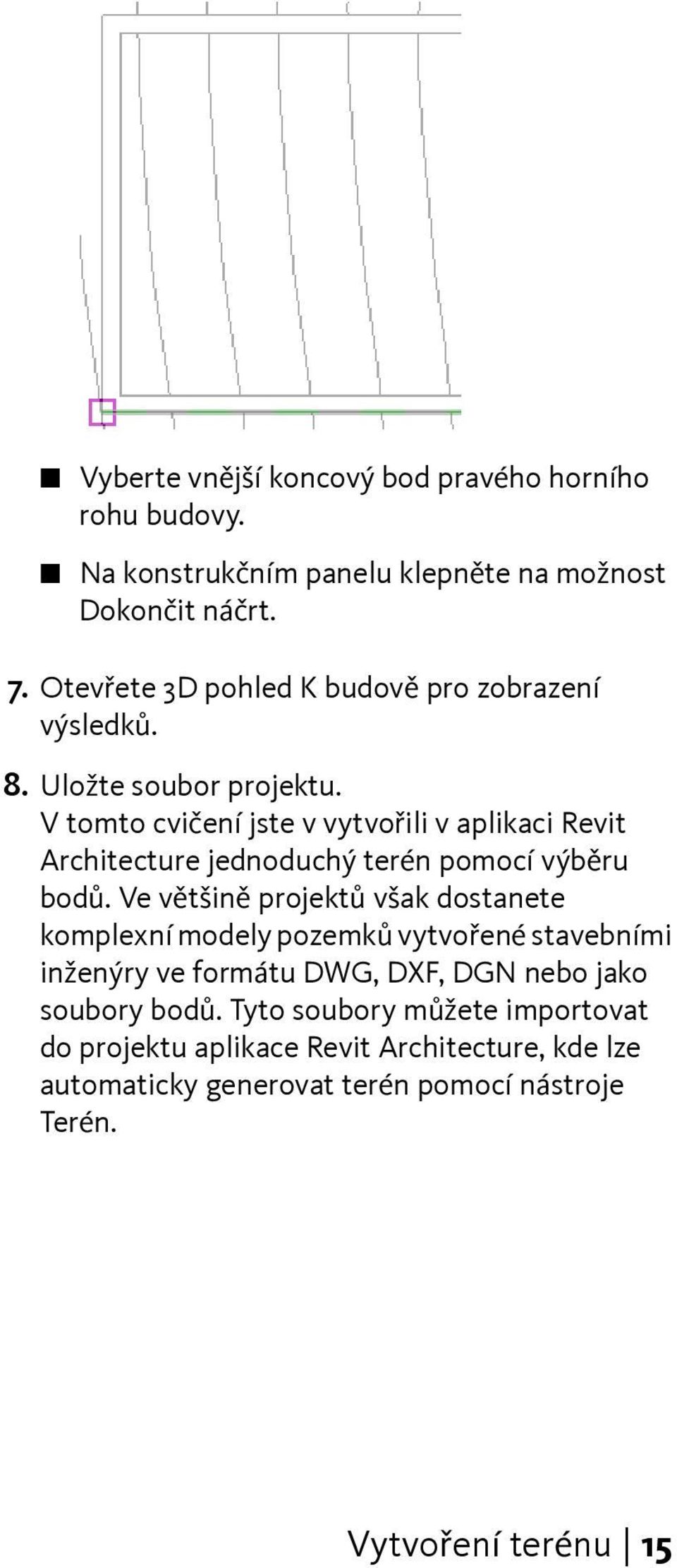 V tomto cvičení jste v vytvořili v aplikaci Revit Architecture jednoduchý terén pomocí výběru bodů.