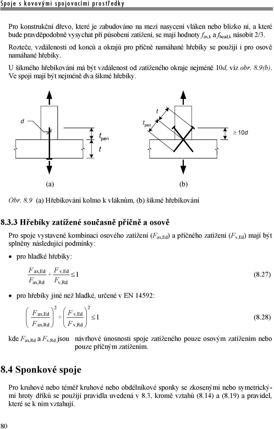 Ve spoji mají být nejméně dva šikmé hřebíky. (a) (b) Obr. 8.9 (a) Hřebíkování kolmo k vláknům, (b) šikmé hřebíkování 8.3.