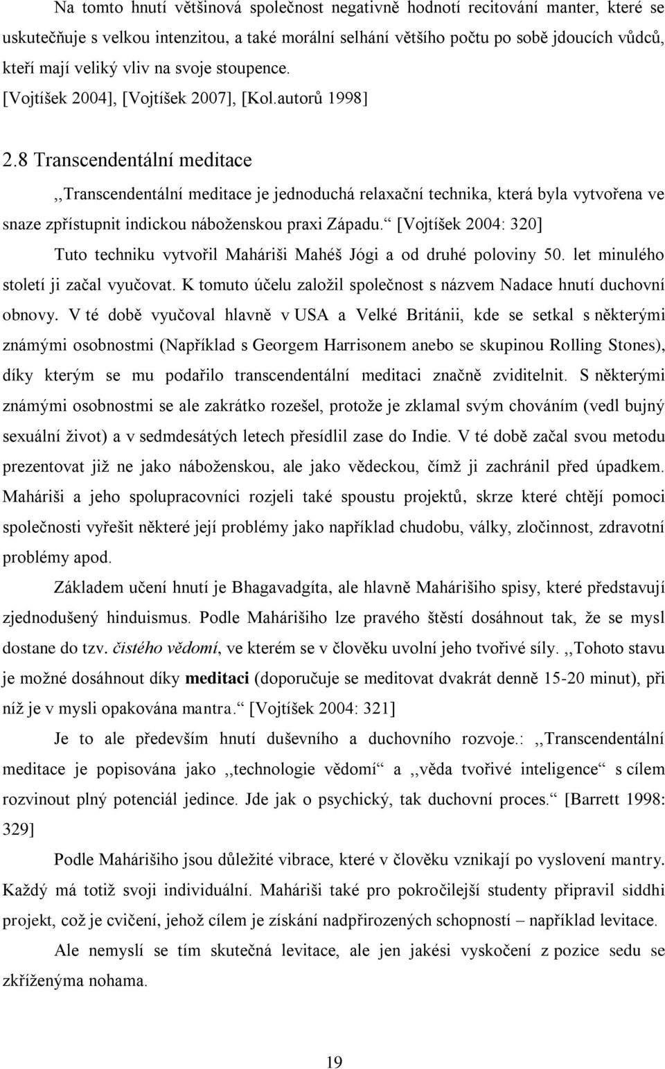 8 Transcendentální meditace,,transcendentální meditace je jednoduchá relaxační technika, která byla vytvořena ve snaze zpřístupnit indickou náboţenskou praxi Západu.