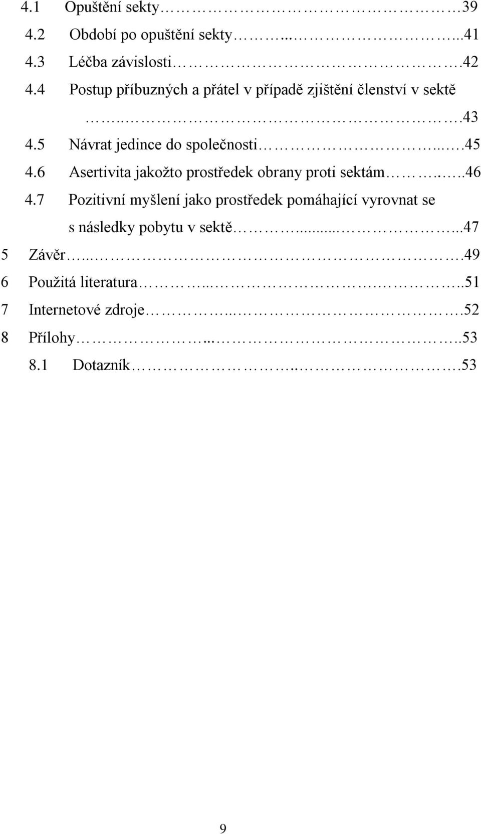 6 Asertivita jakoţto prostředek obrany proti sektám....46 4.