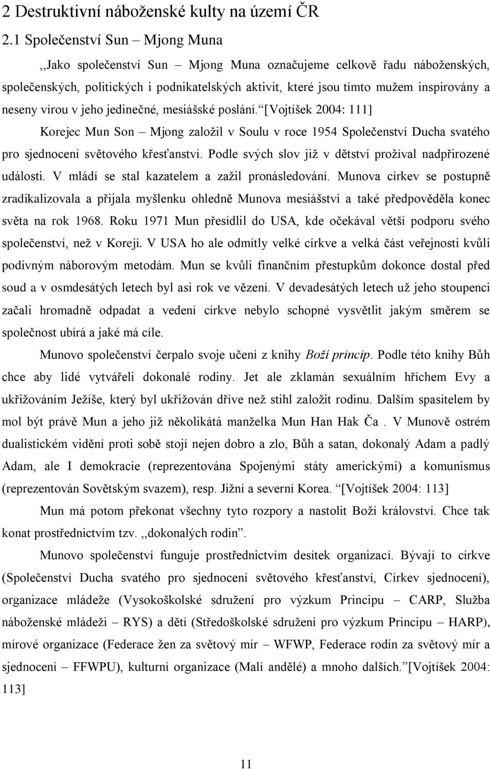 vírou v jeho jedinečné, mesiášské poslání. [Vojtíšek 2004: 111] Korejec Mun Son Mjong zaloţil v Soulu v roce 1954 Společenství Ducha svatého pro sjednocení světového křesťanství.