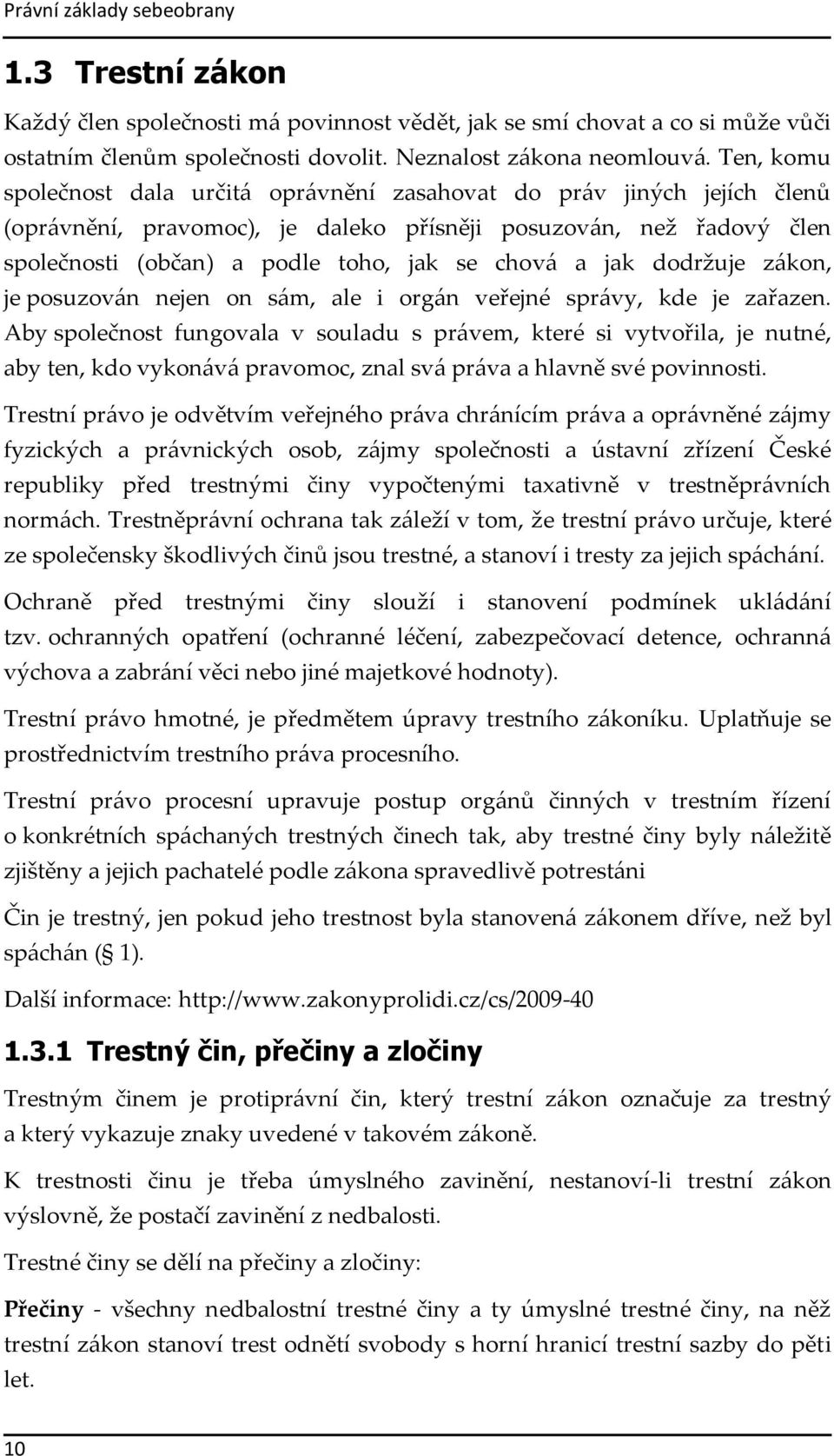 jak dodržuje zákon, je posuzován nejen on sám, ale i orgán veřejné správy, kde je zařazen.