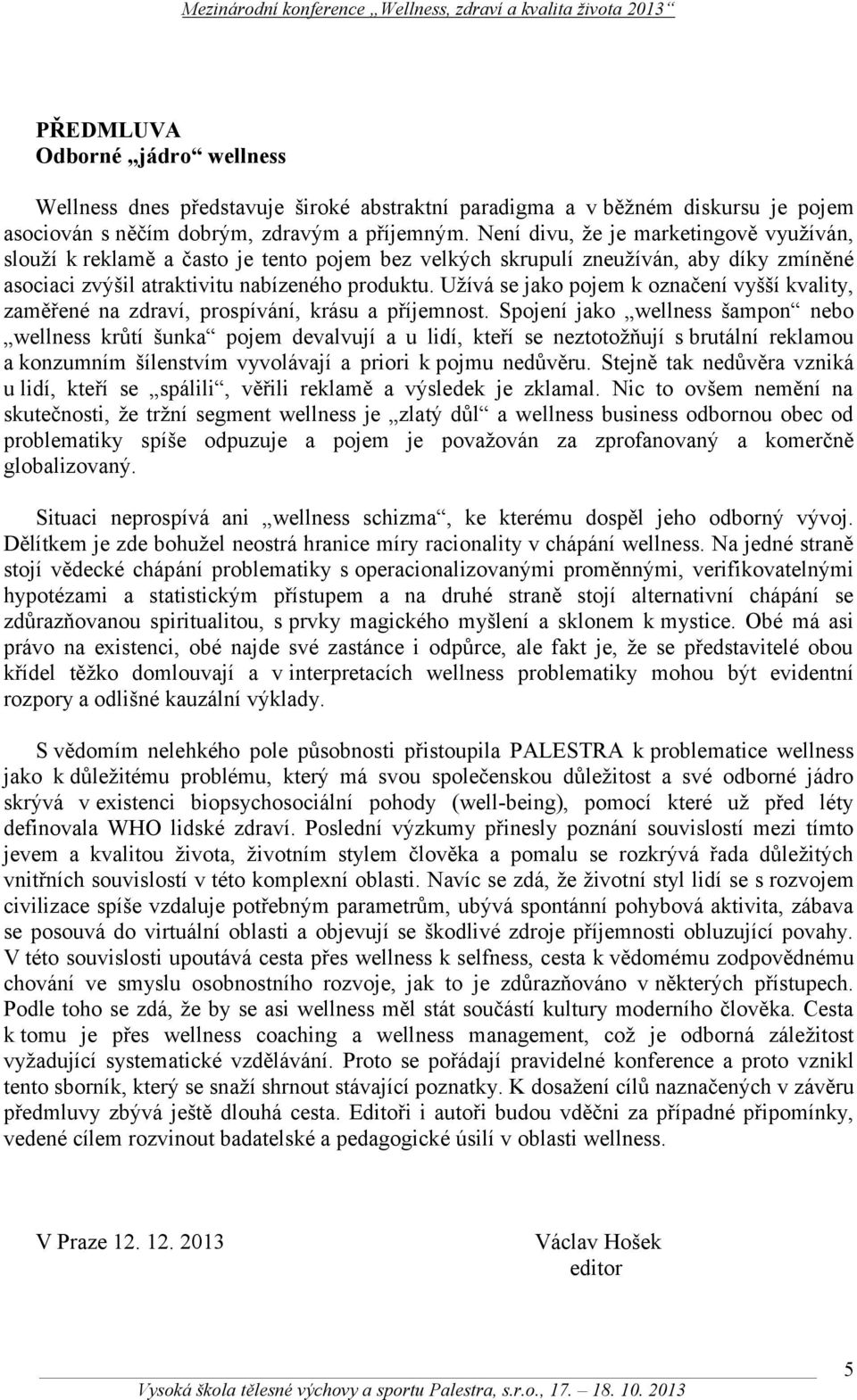 Užívá se jako pojem k označení vyšší kvality, zaměřené na zdraví, prospívání, krásu a příjemnost.