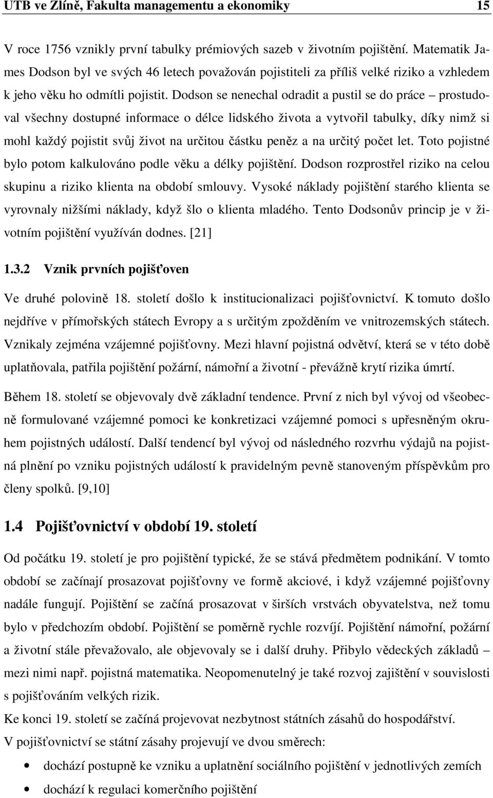 Dodson se nenechal odradit a pustil se do práce prostudoval všechny dostupné informace o délce lidského života a vytvořil tabulky, díky nimž si mohl každý pojistit svůj život na určitou částku peněz